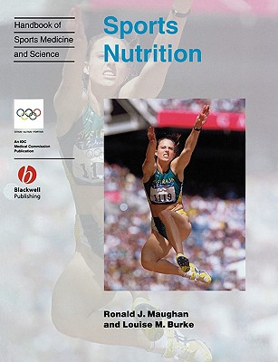 Handbook of Sports Medicine and Science: Sports Nutrition - Maughan, Ronald J. (Editor), and Burke, Louise M. (Editor)