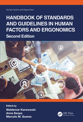 Handbook of Standards and Guidelines in Human Factors and Ergonomics, Second Edition - Karwowski, Waldemar (Editor), and Szopa, Anna (Editor), and Soares, Marcelo M. (Editor)