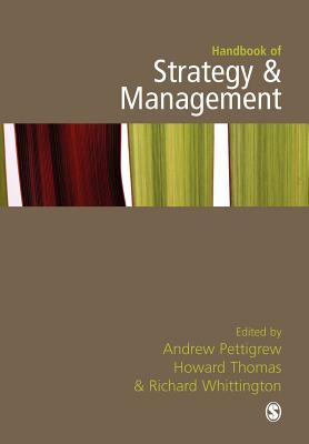 Handbook of Strategy and Management - Pettigrew, Andrew M (Editor), and Thomas, Howard (Editor), and Whittington, Richard (Editor)