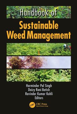 Handbook of Sustainable Weed Management - Singh, Harinder P (Editor), and Batish, Daizy Rani (Editor), and Kohli, Ravinder Kumar (Editor)