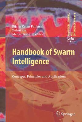 Handbook of Swarm Intelligence: Concepts, Principles and Applications - Panigrahi, Bijaya Ketan (Editor), and Shi, Yuhui (Editor), and Lim, Meng-Hiot (Editor)