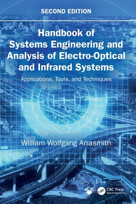 Handbook of Systems Engineering and Analysis of Electro-Optical and Infrared Systems: Applications, Tools, and Techniques - Arrasmith, William Wolfgang