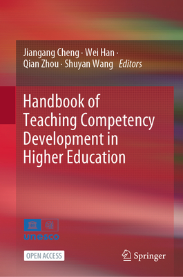 Handbook of Teaching Competency Development in Higher Education - Cheng, Jiangang (Editor), and Han, Wei (Editor), and Zhou, Qian (Editor)