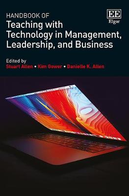 Handbook of Teaching with Technology in Management, Leadership, and Business - Allen, Stuart (Editor), and Gower, Kim (Editor), and Allen, Danielle K (Editor)