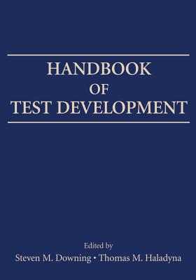 Handbook of Test Development - Downing, Steven M (Editor), and Haladyna, Thomas M (Editor)