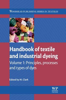 Handbook of Textile and Industrial Dyeing: Principles, Processes and Types of Dyes - Clark, M (Editor)