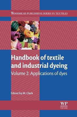 Handbook of Textile and Industrial Dyeing: Volume 2: Applications of Dyes - Clark, M (Editor)
