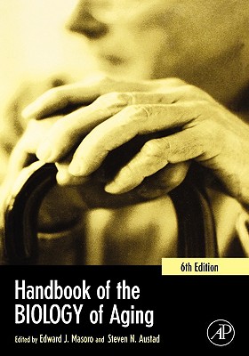 Handbook of the Biology of Aging - Masoro, Edward J, PhD (Editor), and Austad, Steven N (Editor)