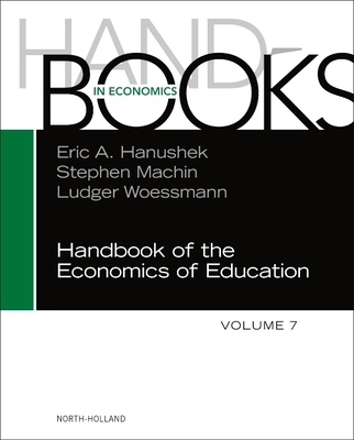 Handbook of the Economics of Education: Volume 7 - Machin, Stephen J, and Woessmann, Ludger, and Hanushek, Eric A