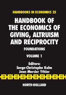 Handbook of the Economics of Giving, Altruism and Reciprocity: Foundations Volume 1