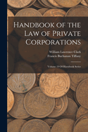 Handbook of the Law of Private Corporations: Volume 19 of Hornbook Series