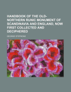 Handbook of the Old-Northern Runic Monument of Scandinavia and England, Now First Collected and Deciphered