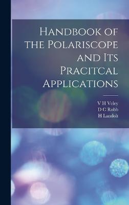 Handbook of the Polariscope and Its Pracitcal Applications - Landolt, H, and Robb, D C, and Veley, V H