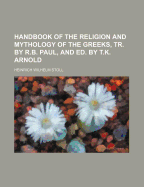 Handbook of the Religion and Mythology of the Greeks, Tr. by R.B. Paul, and Ed. by T.K. Arnold