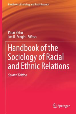 Handbook of the Sociology of Racial and Ethnic Relations - Batur, Pinar (Editor), and Feagin, Joe R (Editor)