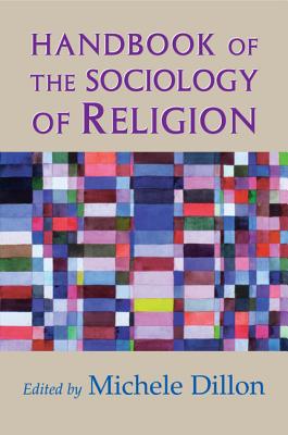 Handbook of the Sociology of Religion - Dillon, Michele (Editor)