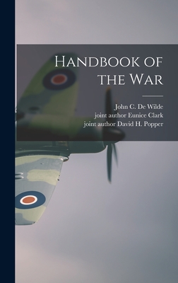 Handbook of the War - de Wilde, John C (John Charles) 191 (Creator), and Clark, Eunice Joint Author (Creator), and Popper, David H Joint Author...