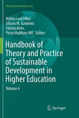 Handbook of Theory and Practice of Sustainable Development in Higher Education: Volume 4 - Leal Filho, Walter (Editor), and Azeiteiro, Ulisses M (Editor), and Alves, Ftima (Editor)