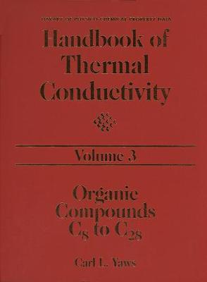 Handbook of Thermal Conductivity, Volume 3: Organic Compounds C8 to C28 - Yaws, Carl L