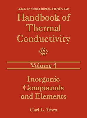Handbook of Thermal Conductivity, Volume 4: Inorganic Compounds and Elements - Yaws, Carl L