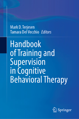 Handbook of Training and Supervision in Cognitive Behavioral Therapy - Terjesen, Mark D (Editor), and del Vecchio, Tamara (Editor)