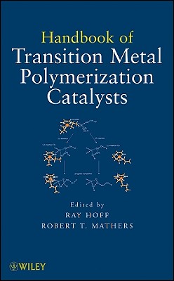 Handbook of Transition Metal Polymerization Catalysts - Hoff, Ray (Editor), and Mathers, Robert T (Editor)