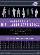 Handbook of U.S. Labor Statistics 2022: Employment, Earnings, Prices, Productivity, and Other Labor Data, 25th Edition