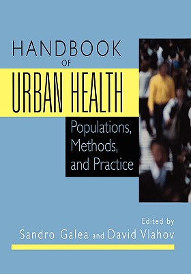 Handbook of Urban Health: Populations, Methods, and Practice - Galea, Sandro, MD (Editor), and Vlahov, David (Editor)