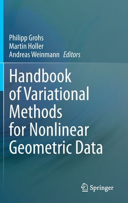 Handbook of Variational Methods for Nonlinear Geometric Data - Grohs, Philipp (Editor), and Holler, Martin (Editor), and Weinmann, Andreas (Editor)