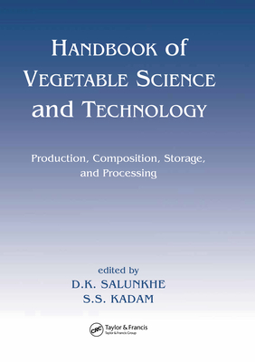 Handbook of Vegetable Science and Technology: Production, Compostion, Storage, and Processing - Salunkhe, D K, and Kadam, S S