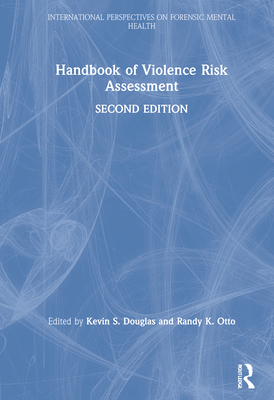 Handbook of Violence Risk Assessment - Douglas, Kevin S. (Editor), and Otto, Randy K. (Editor)