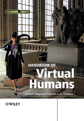 Handbook of Virtual Humans - Magnenat-Thalmann, Nadia (Editor), and Thalmann, Daniel (Editor)
