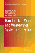 Handbook of Water and Wastewater Systems Protection - Clark, Robert M (Editor), and Hakim, Simon (Editor), and Ostfeld, AVI (Editor)