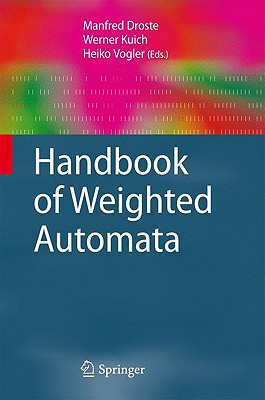 Handbook of Weighted Automata - Droste, Manfred (Editor), and Kuich, Werner (Editor), and Vogler, Heiko (Editor)