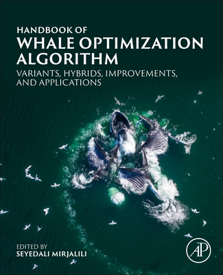 Handbook of Whale Optimization Algorithm: Variants, Hybrids, Improvements, and Applications - Mirjalili, Seyedali (Editor)