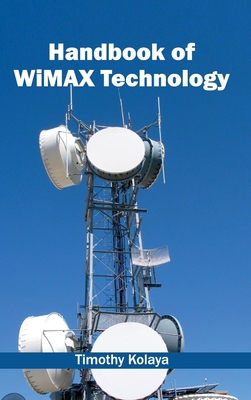 Handbook of Wimax Technology - Kolaya, Timothy (Editor)