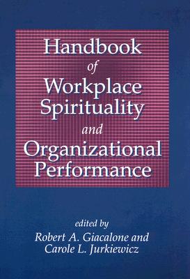 Handbook of Workplace Spirituality and Organizational Performance - Giacalone, Robert a, and Jurkiewicz, Carole L