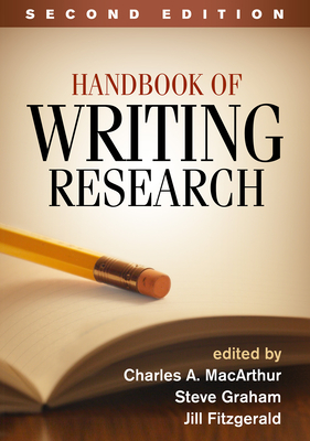 Handbook of Writing Research - MacArthur, Charles A, PhD (Editor), and Graham, Steve, Edd (Editor), and Fitzgerald, Jill, PhD (Editor)