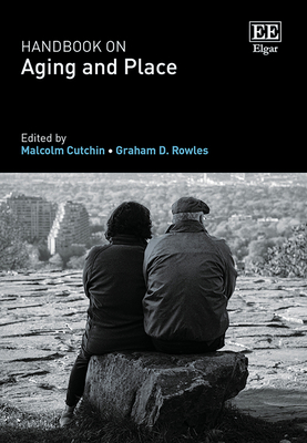 Handbook on Aging and Place - Cutchin, Malcolm (Editor), and Rowles, Graham D (Editor)