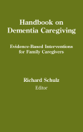 Handbook on Dementia Caregiving: Evidence-Based Interventions for Family Caregivers