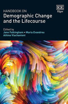 Handbook on Demographic Change and the Lifecourse - Falkingham, Jane (Editor), and Evandrou, Maria (Editor), and Vlachantoni, Athina (Editor)