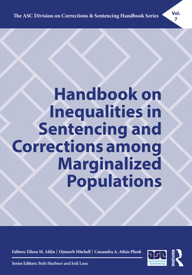 Handbook on Inequalities in Sentencing and Corrections among Marginalized Populations - Ahlin, Eileen M (Editor), and Mitchell, Ojmarrh (Editor), and Atkin-Plunk, Cassandra A (Editor)