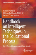 Handbook on Intelligent Techniques in the Educational Process: Vol 1 Recent Advances and Case Studies