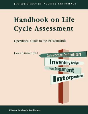 Handbook on Life Cycle Assessment: Operational Guide to the ISO Standards - Guine, Jeroen B (Editor)