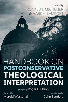 Handbook on Postconservative Theological Interpretation - Michener, Ronald T (Editor), and Lamport, Mark A (Editor), and Olson, Roger E (Preface by)