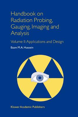 Handbook on Radiation Probing, Gauging, Imaging and Analysis: Volume II: Applications and Design - Hussein, E.M.