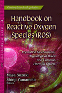 Handbook on Reactive Oxygen Species (ROS): Formation Mechanisms, Physiological Roles & Common Harmful Effects - Suzuki, Masa (Editor), and Yamamoto, Shinji (Editor)
