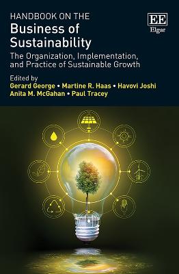 Handbook on the Business of Sustainability: The Organization, Implementation, and Practice of Sustainable Growth - George, Gerard (Editor), and Haas, Martine R. (Editor), and Joshi, Havovi (Editor)