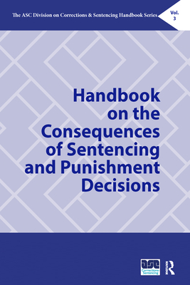 Handbook on the Consequences of Sentencing and Punishment Decisions - Huebner, Beth M. (Editor), and Frost, Natasha A. (Editor)