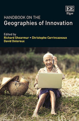 Handbook on the Geographies of Innovation - Shearmur, Richard (Editor), and Carrincazeaux, Christophe (Editor), and Doloreux, David (Editor)
